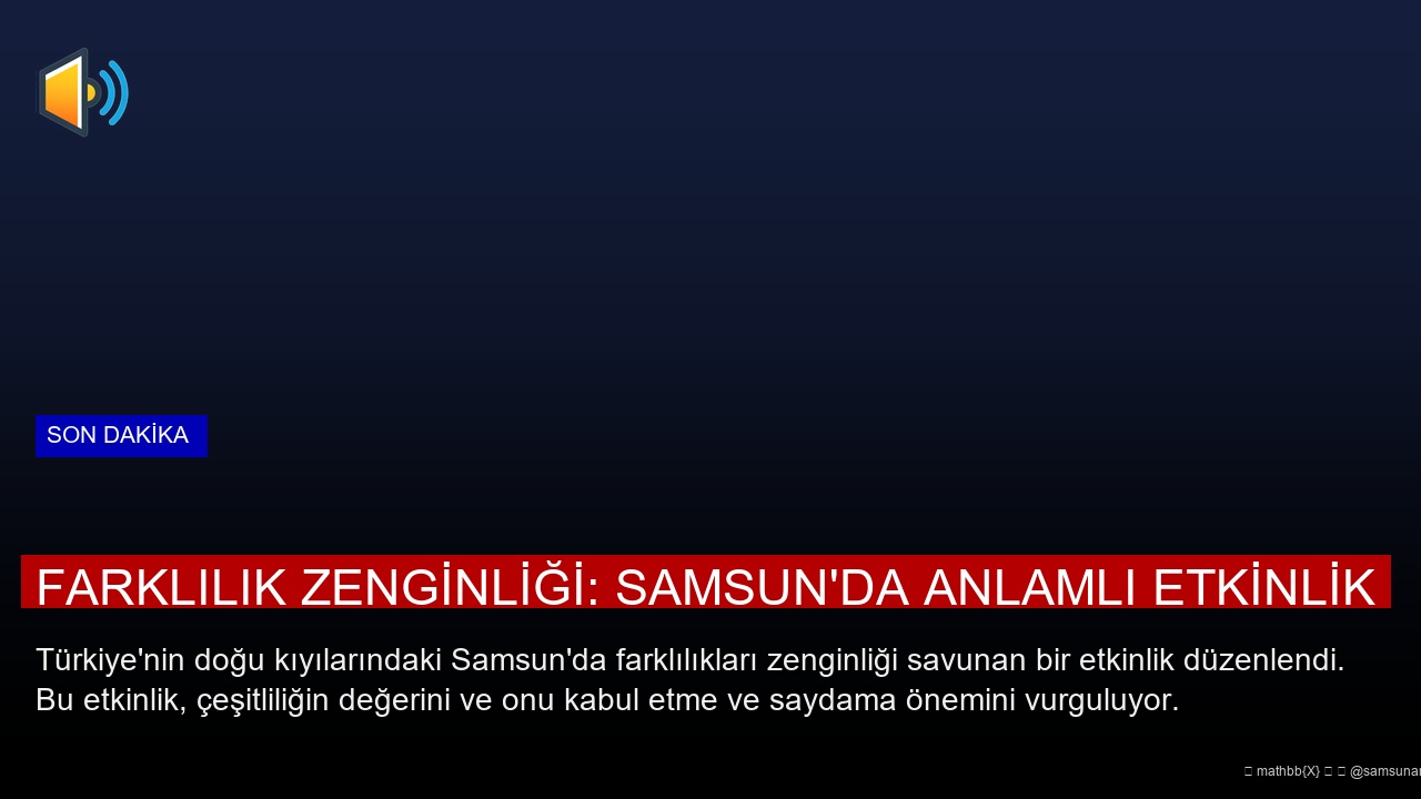 Farklılık Zenginliği: Samsun’da Anlamlı Etkinlik