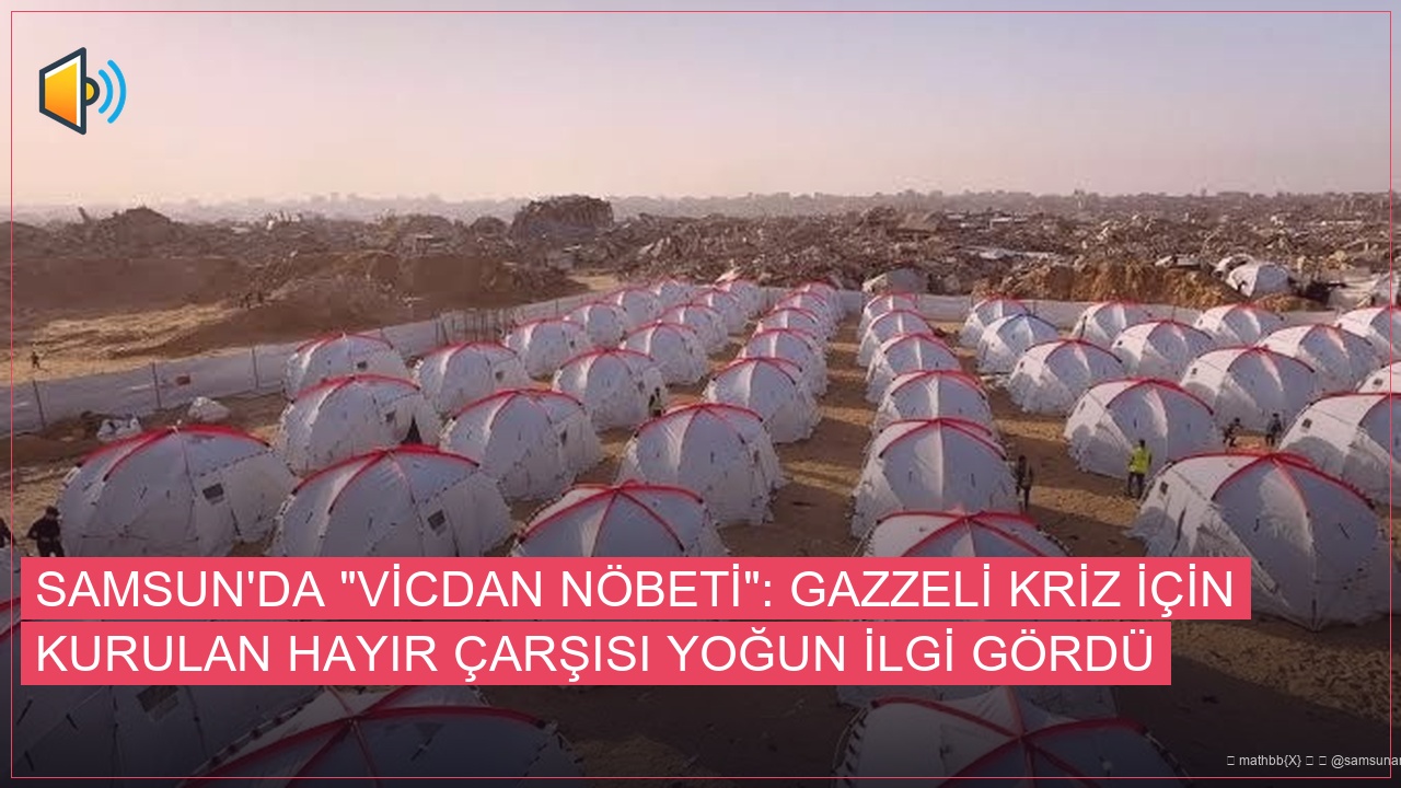 Samsun’da “Vicdan Nöbeti”: Gazzeli Kriz İçin Kurulan Hayır Çarşısı Yoğun İlgi Gördü