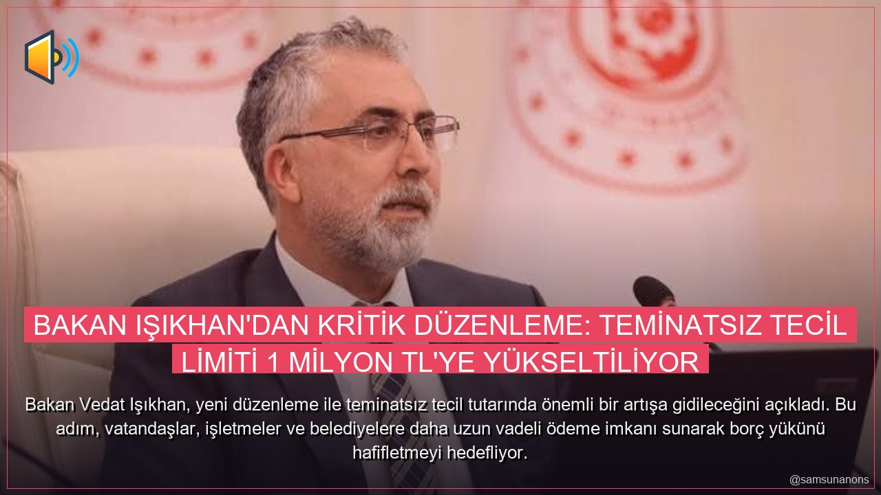 Bakan Işıkhan’dan Kritik Düzenleme: Teminatsız Tecil Limiti 1 Milyon TL’ye Yükseltiliyor